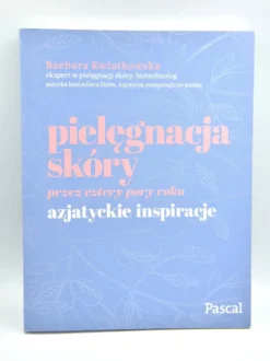 Pielęgnacja skóry przez cztery pory roku - Azjatyckie inspiracje - Barbara Kwiatkowska