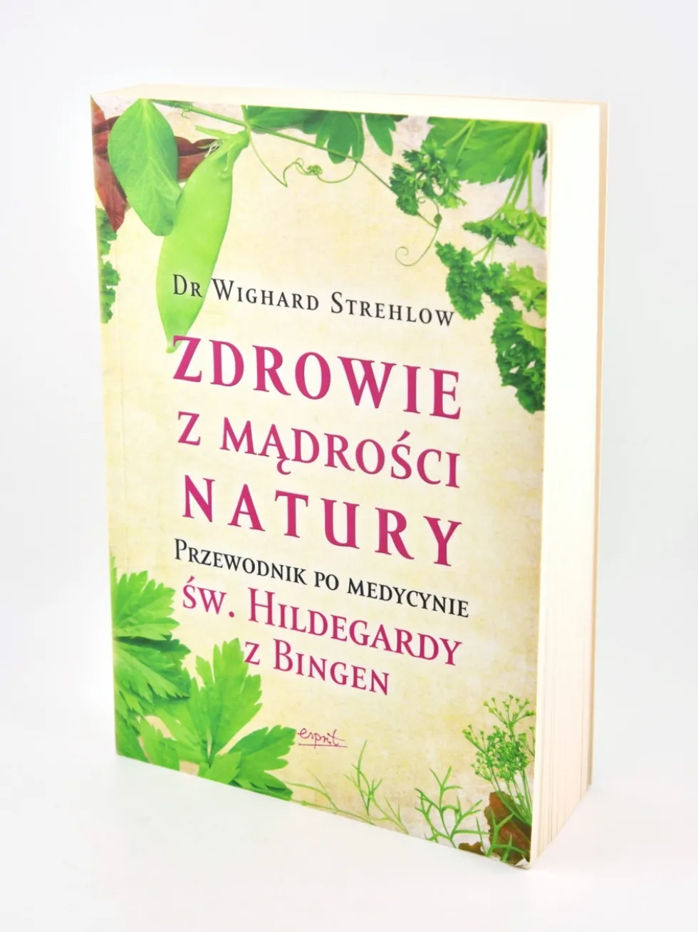 Zdrowie z mądrości natury. Przewodnik po medycynie św. Hildegardy z Bingen